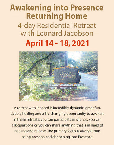 April 14 to 18, 2021:  Awakening into Presence - Returning Home - A 4-day Residential Retreat with Leonard Jacobson